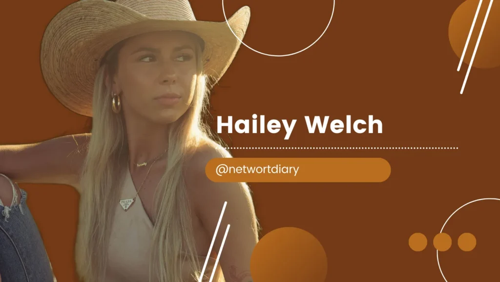 Hailey Welch Net Worth